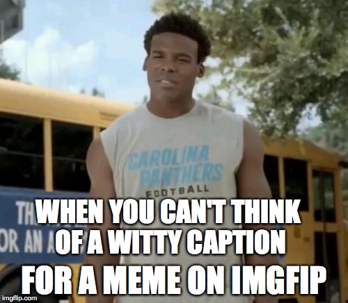 Confused Cam | WHEN YOU CAN'T THINK OF A WITTY CAPTION; FOR A MEME ON IMGFIP | image tagged in memes,confused cam | made w/ Imgflip meme maker