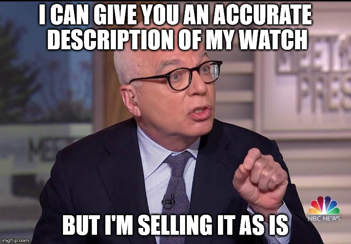 I CAN GIVE YOU AN ACCURATE DESCRIPTION OF MY WATCH; BUT I'M SELLING IT AS IS | made w/ Imgflip meme maker