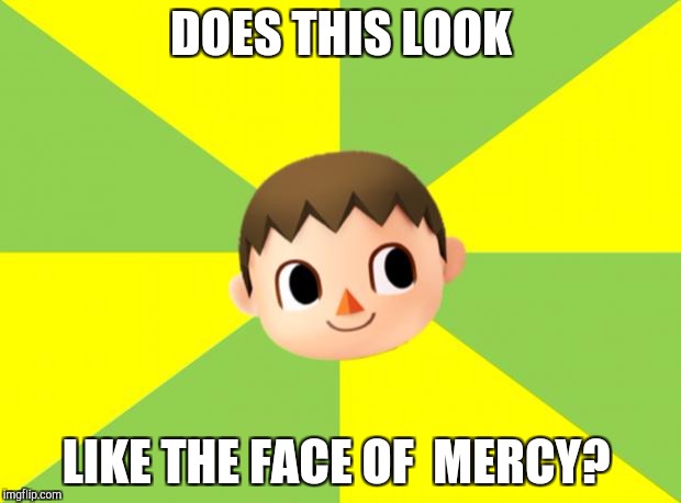 Bad Luck Villager | DOES THIS LOOK; LIKE THE FACE OF
 MERCY? | image tagged in bad luck villager | made w/ Imgflip meme maker