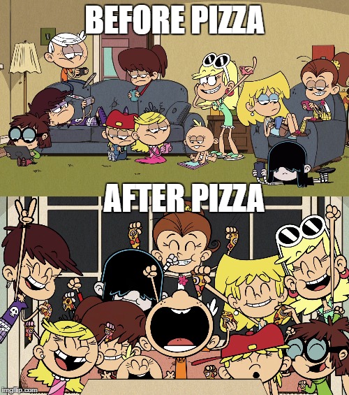 Louds Love Pizza | BEFORE PIZZA; AFTER PIZZA | image tagged in the loud house,pizza,nickelodeon,cheers,cell phones,technology | made w/ Imgflip meme maker