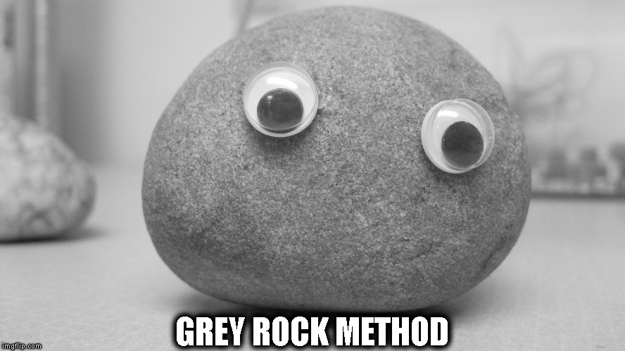 GREY ROCK METHOD | made w/ Imgflip meme maker