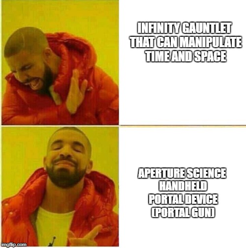Drake Hotline approves | INFINITY GAUNTLET THAT CAN MANIPULATE TIME AND SPACE; APERTURE SCIENCE HANDHELD PORTAL DEVICE (PORTAL GUN) | image tagged in drake hotline approves | made w/ Imgflip meme maker