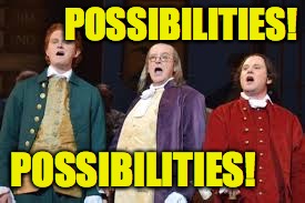 POSSIBILITIES! POSSIBILITIES! | made w/ Imgflip meme maker