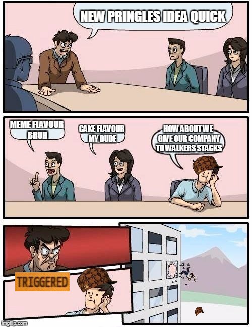 Boardroom Meeting Suggestion Meme | NEW PRINGLES IDEA QUICK; MEME FLAVOUR BRUH; HOW ABOUT WE GIVE OUR COMPANY TO WALKERS STACKS; CAKE FLAVOUR MY DUDE | image tagged in memes,boardroom meeting suggestion,scumbag | made w/ Imgflip meme maker