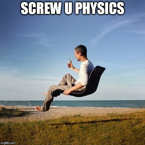 SCREW U PHYSICS | image tagged in screw u physics | made w/ Imgflip meme maker