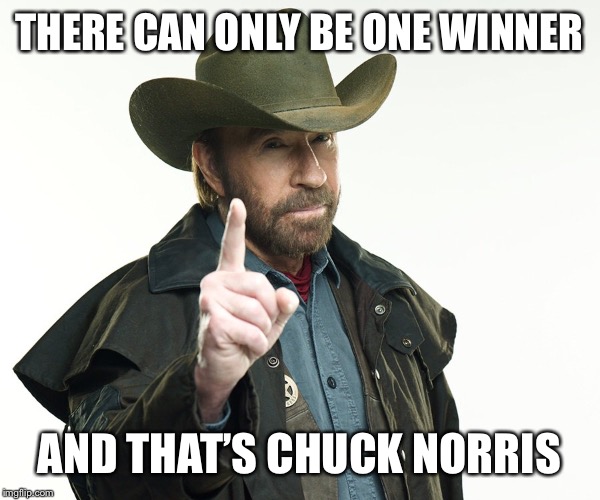 THERE CAN ONLY BE ONE WINNER AND THAT’S CHUCK NORRIS | made w/ Imgflip meme maker