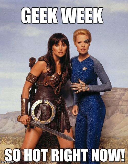 Xena is one of my top three all time crushes :-). Geek Week, Jan 7-13, a JBmemegeek & KenJ event!  | GEEK WEEK; SO HOT RIGHT NOW! | image tagged in jbmemegeek,xena warrior princess,star trek,geek week,7 of 9,star trek voyager | made w/ Imgflip meme maker