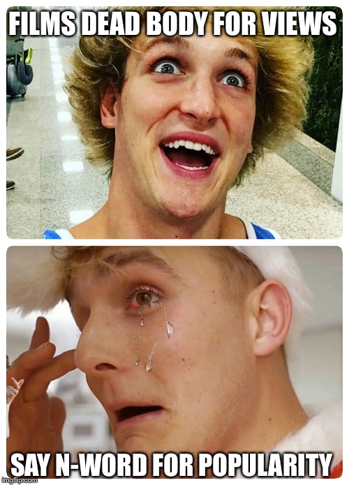 Logan Paul breaks himself | FILMS DEAD BODY FOR VIEWS; SAY N-WORD FOR POPULARITY | image tagged in logan paul breaks himself | made w/ Imgflip meme maker