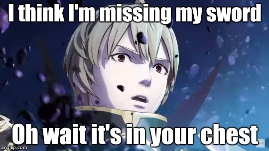 The best Fire Emblem meme ever | I think I'm missing my sword; Oh wait it's in your chest | image tagged in fire emblem leon reaction,fire emblem,fire emblem fates,memes,shocked face,funny | made w/ Imgflip meme maker