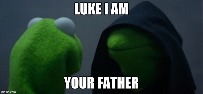 Evil Kermit Meme | LUKE I AM; YOUR FATHER | image tagged in memes,evil kermit | made w/ Imgflip meme maker