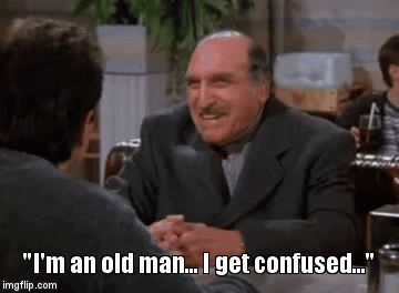 "I'm an old man... I get confused..." | image tagged in gifs | made w/ Imgflip video-to-gif maker