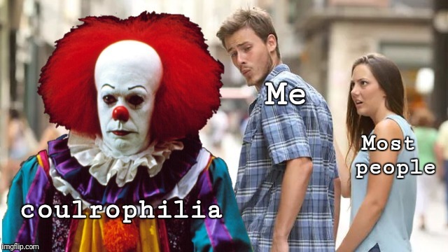 SEND IN THE CLOWNS | Me; Most people; coulrophilia | image tagged in distracted boyfriend it edition,it,clowns,fetish,not really,it clown | made w/ Imgflip meme maker