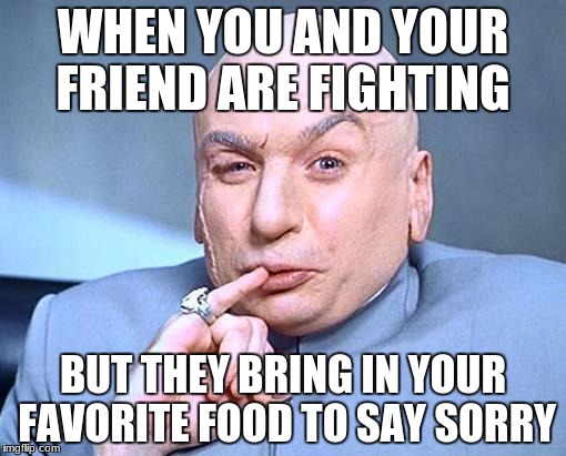 Hmm.. Chocolate chip or white chocolate chip | WHEN YOU AND YOUR FRIEND ARE FIGHTING; BUT THEY BRING IN YOUR FAVORITE FOOD TO SAY SORRY | image tagged in hmm chocolate chip or white chocolate chip | made w/ Imgflip meme maker