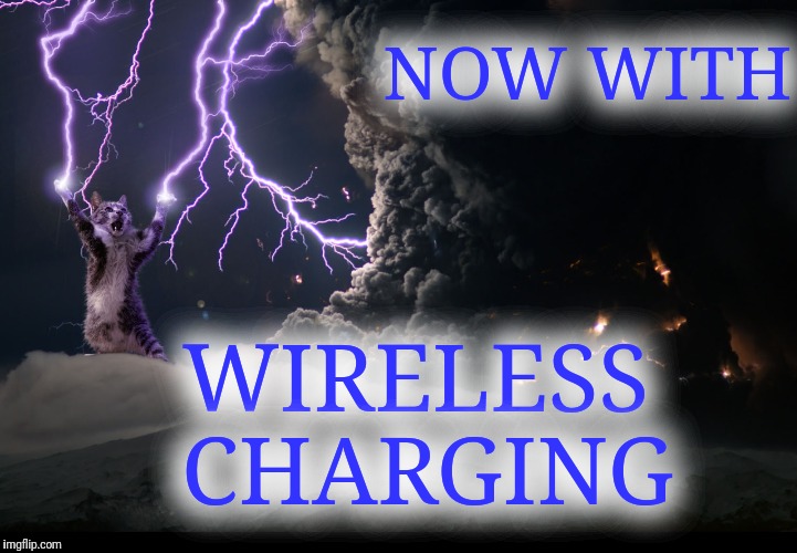 NOW WITH WIRELESS CHARGING | made w/ Imgflip meme maker