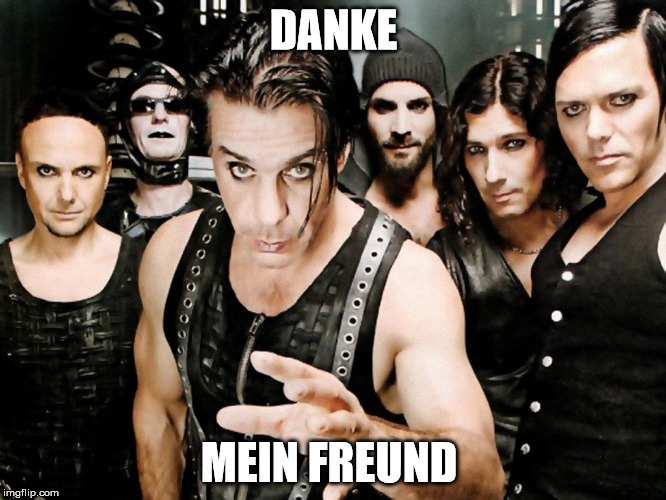 Rammstein | DANKE; MEIN FREUND | image tagged in rammstein | made w/ Imgflip meme maker