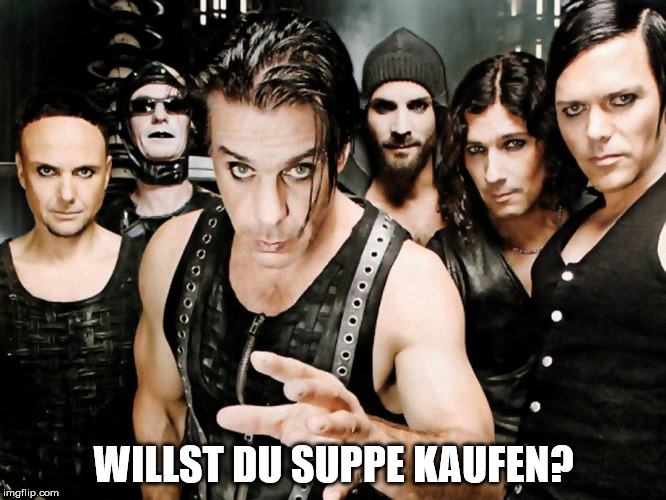 Rammstein | WILLST DU SUPPE KAUFEN? | image tagged in rammstein | made w/ Imgflip meme maker