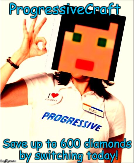 ProgressiveCraft (ORIGINAL) | ProgressiveCraft; Save up to 600 diamonds by switching today! | image tagged in progressivecraft template,minecraft,funny,cringe | made w/ Imgflip meme maker