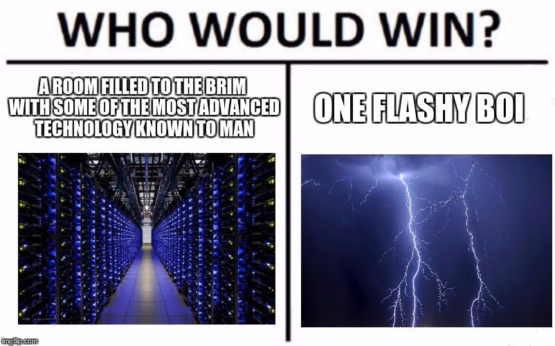 Google VS Lightning | A ROOM FILLED TO THE BRIM WITH SOME OF THE MOST ADVANCED TECHNOLOGY KNOWN TO MAN; ONE FLASHY BOI | image tagged in memes,who would win,funny,boi | made w/ Imgflip meme maker