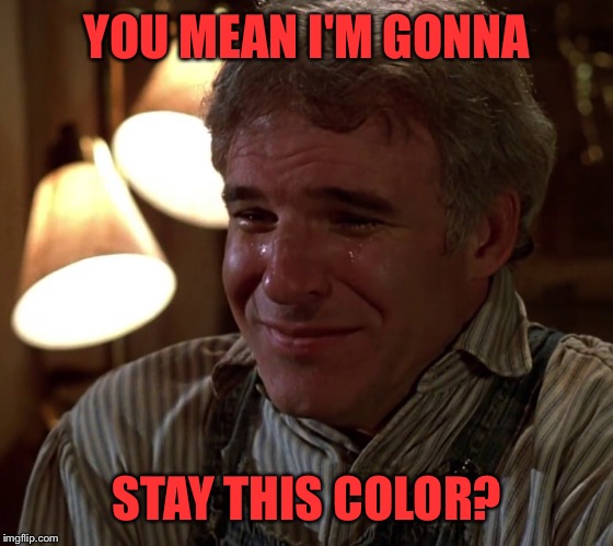 YOU MEAN I'M GONNA STAY THIS COLOR? | made w/ Imgflip meme maker