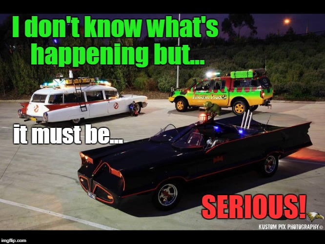 It must be Serious! | I don't know what's happening but... it must be... SERIOUS! | image tagged in batman,ghostbusters,jurassic park,funny | made w/ Imgflip meme maker