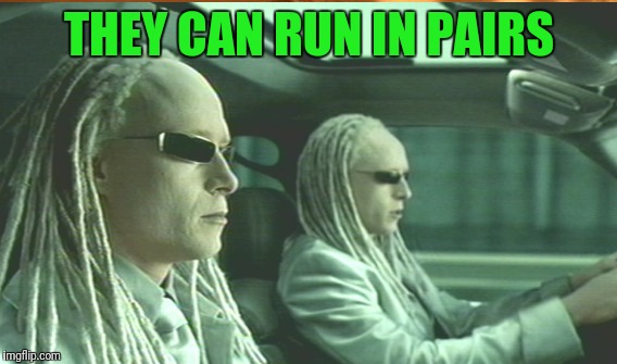 THEY CAN RUN IN PAIRS | made w/ Imgflip meme maker