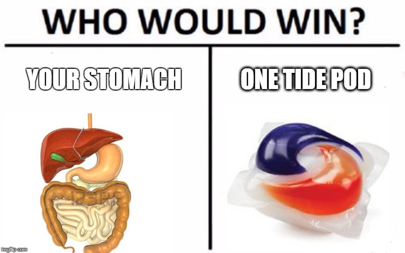 Who Would Win? Meme | YOUR STOMACH; ONE TIDE POD | image tagged in memes,who would win | made w/ Imgflip meme maker