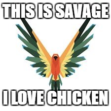 MAVERICK LIFE | THIS IS SAVAGE; I LOVE CHICKEN | image tagged in maverick life | made w/ Imgflip meme maker