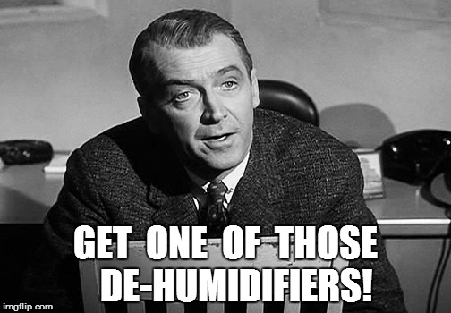 GET  ONE  OF  THOSE   DE-HUMIDIFIERS! | made w/ Imgflip meme maker