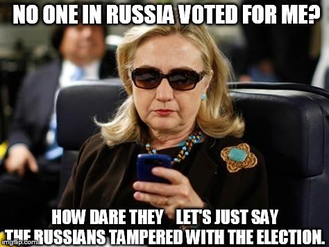 hill  election  shambles  
 | NO ONE IN RUSSIA VOTED FOR ME? HOW DARE THEY


 LET'S JUST SAY THE RUSSIANS TAMPERED WITH THE ELECTION. | image tagged in memes,hillary clinton cellphone,russia  election,tampering | made w/ Imgflip meme maker