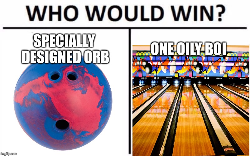 Who Would Win? Meme | SPECIALLY DESIGNED ORB; ONE OILY BOI | image tagged in memes,who would win | made w/ Imgflip meme maker