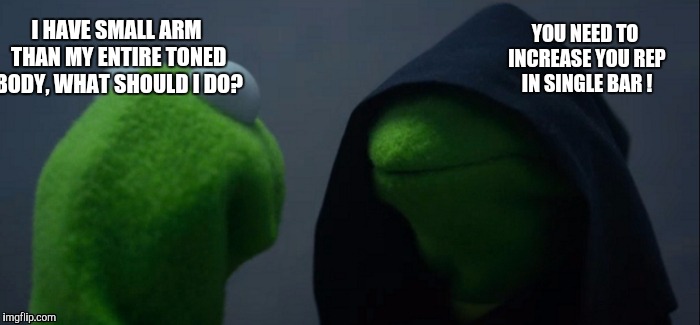 Evil Kermit | YOU NEED TO INCREASE YOU REP IN SINGLE BAR ! I HAVE SMALL ARM THAN MY ENTIRE TONED BODY, WHAT SHOULD I DO? | image tagged in memes,evil kermit | made w/ Imgflip meme maker