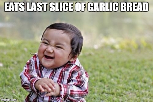 Evil Toddler | EATS LAST SLICE OF GARLIC BREAD | image tagged in memes,evil toddler | made w/ Imgflip meme maker