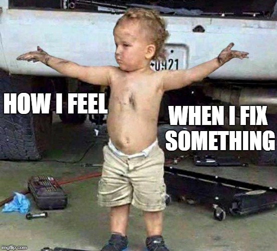 how i feel when i fix something | WHEN I FIX SOMETHING; HOW I FEEL | image tagged in there i fixed it | made w/ Imgflip meme maker