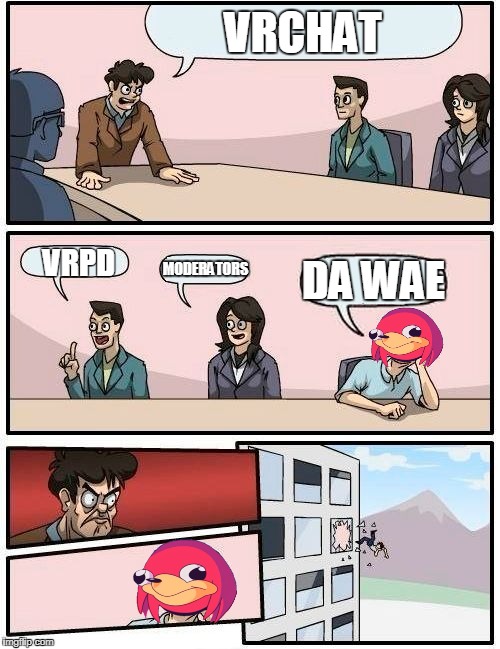 VRChat in nutshell | VRCHAT; VRPD; DA WAE; MODERATORS | image tagged in memes,boardroom meeting suggestion,knuckles,vr | made w/ Imgflip meme maker