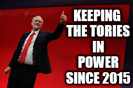 Keeping the Tories in power since 2015 | KEEPING THE TORIES IN POWER SINCE 2015 | image tagged in vote corbyn,corbyn eww,mcdonnell,failed,communist,sht or bust | made w/ Imgflip meme maker