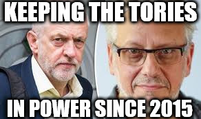 Keeping the Tories in power since 2015 | KEEPING THE TORIES; IN POWER SINCE 2015 | image tagged in vote corbyn,corbyn eww,mcdonnell,failed,communist,sht or bust | made w/ Imgflip meme maker