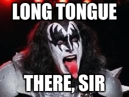 Gene Simmons interview | LONG TONGUE; THERE, SIR | image tagged in kiss,gene simmons,tongue,bass,sir,long | made w/ Imgflip meme maker
