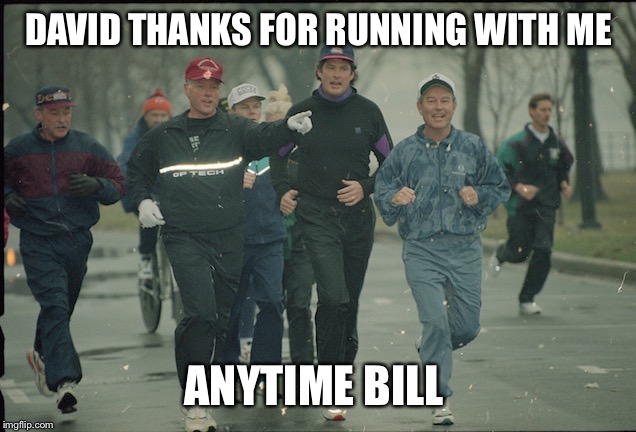 Running with the president  | DAVID THANKS FOR RUNNING WITH ME; ANYTIME BILL | image tagged in david hasselhoff,bill clinton | made w/ Imgflip meme maker