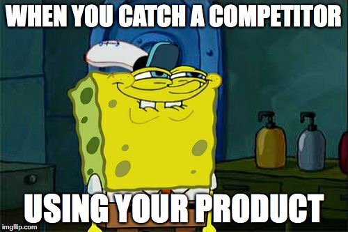 Don't You Squidward Meme | WHEN YOU CATCH A COMPETITOR; USING YOUR PRODUCT | image tagged in memes,dont you squidward | made w/ Imgflip meme maker