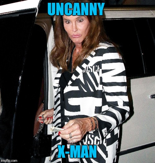 Here's A Super Hero For This Generation | UNCANNY; X-MAN | image tagged in crazy caitlyn jenner | made w/ Imgflip meme maker