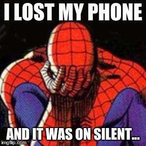 First World Problems
 | I LOST MY PHONE; AND IT WAS ON SILENT... | image tagged in memes,sad spiderman,spiderman | made w/ Imgflip meme maker