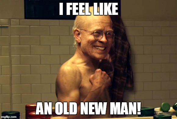 benjamin button | I FEEL LIKE; AN OLD NEW MAN! | image tagged in benjamin button | made w/ Imgflip meme maker