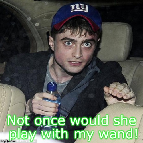 Not once would she play with my wand! | made w/ Imgflip meme maker