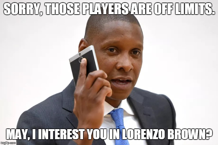 SORRY, THOSE PLAYERS ARE OFF LIMITS. MAY, I INTEREST YOU IN LORENZO BROWN? | made w/ Imgflip meme maker