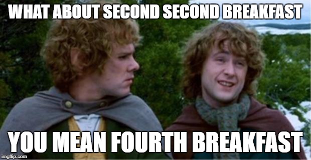 What is second second breakfast? | WHAT ABOUT SECOND SECOND BREAKFAST; YOU MEAN FOURTH BREAKFAST | image tagged in merry and pippin | made w/ Imgflip meme maker