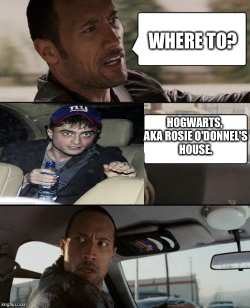 Rock can get you there. | WHERE TO? HOGWARTS, AKA ROSIE O'DONNEL'S HOUSE. | image tagged in memes,the rock driving,harry potter,scary harry,funny,rosie o'donnell | made w/ Imgflip meme maker