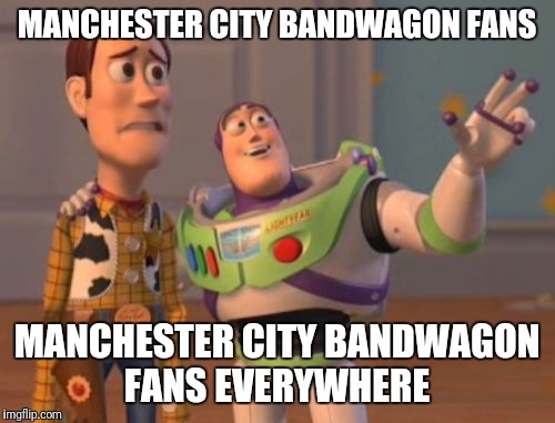 X, X Everywhere | MANCHESTER CITY BANDWAGON FANS; MANCHESTER CITY BANDWAGON FANS EVERYWHERE | image tagged in memes,x x everywhere | made w/ Imgflip meme maker