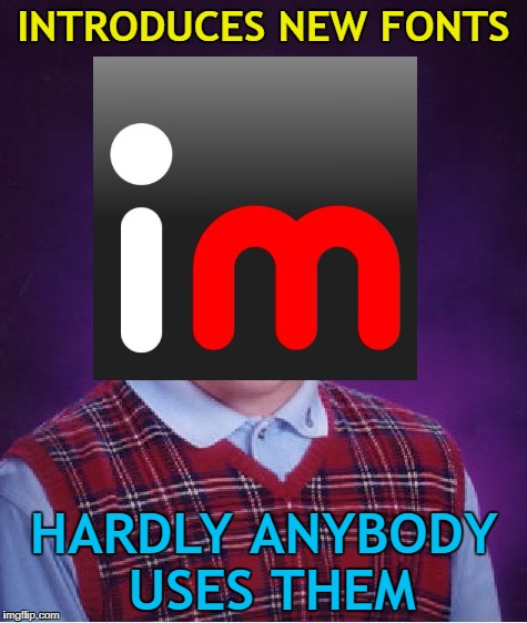 Bad Luck imgflip... | INTRODUCES NEW FONTS; HARDLY ANYBODY USES THEM | image tagged in memes,bad luck imgflip,fonts,changes,new feature | made w/ Imgflip meme maker