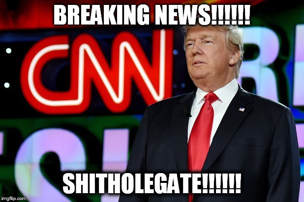 shitholegate | BREAKING NEWS!!!!!! SHITHOLEGATE!!!!!! | image tagged in donald trump | made w/ Imgflip meme maker