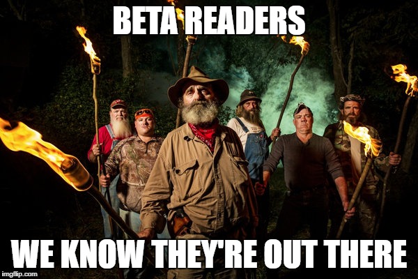 mountain monsters | BETA READERS; WE KNOW THEY'RE OUT THERE | image tagged in mountain monsters | made w/ Imgflip meme maker